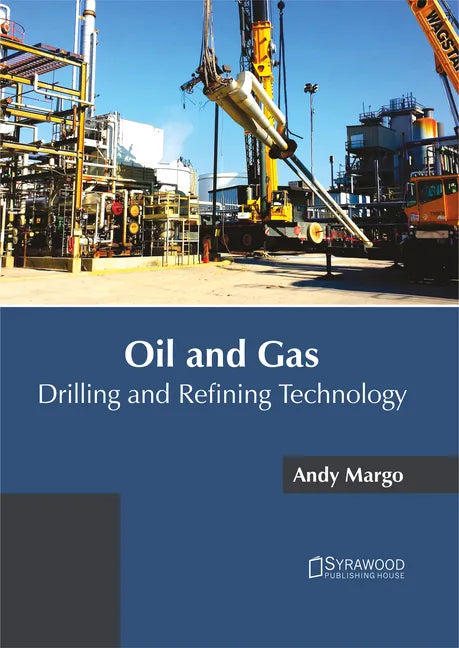 Oil and Gas: Drilling and Refining Technology - Hardcover