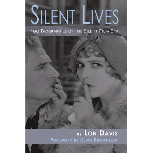 Silent Lives: 100 Biographies of the Silent Film Era - Paperback