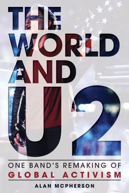 The World and U2: One Band's Remaking of Global Activism - Hardcover