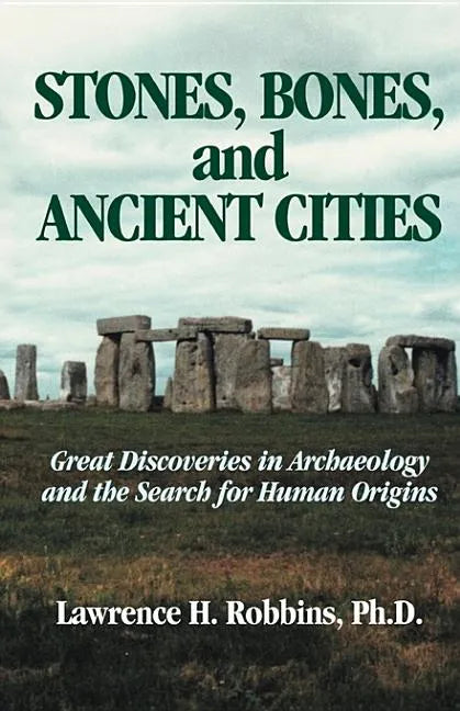 Stones, Bones, and Ancient Cities: Great Discoveries in Archaeology and the Search for Human Origins - Paperback