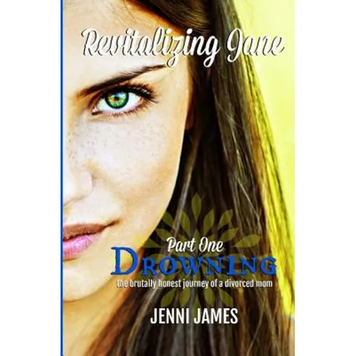 Drowning: the brutally honest journey of a divorced mom: Revitalizing Jane - Paperback