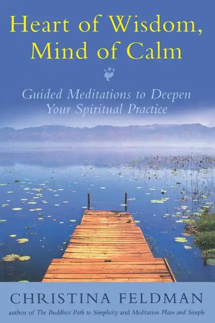 Heart of Wisdom, Mind of Calm: Guided Meditations to Deepen Your Spiritual Practice - Paperback