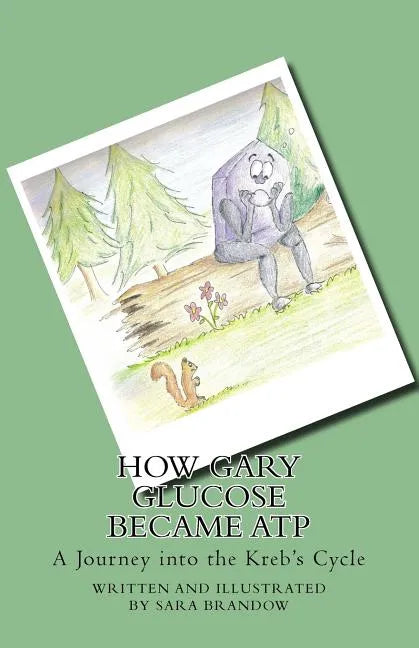 How Gary Glucose Became ATP: A Journey into the Kreb's Cycle - Paperback