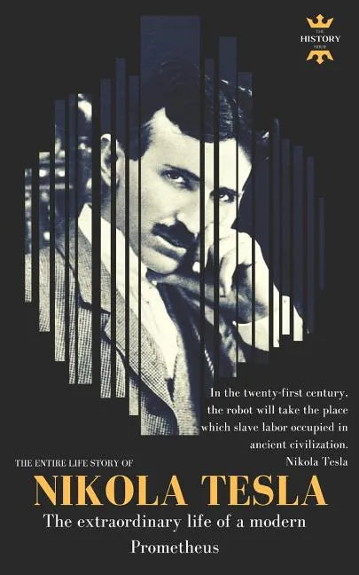 Nikola Tesla: The extraordinary life of a modern Prometheus: The Entire Life Story - Paperback