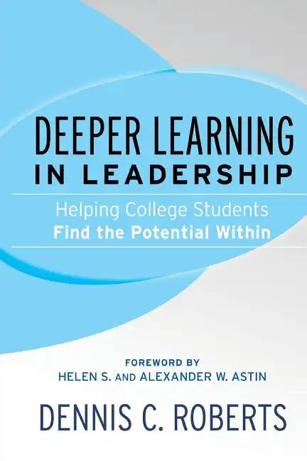 Deeper Learning in Leadership: Helping College Students Find the Potential Within - Paperback