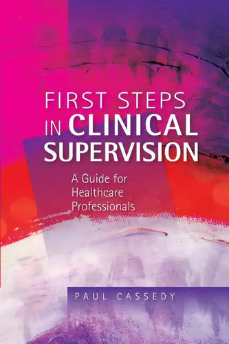 First Steps in Clinical Supervision: A Guide for Healthcare Professionals - Paperback