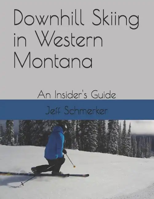 Downhill Skiing in Western Montana: An Insider's Guide - Paperback