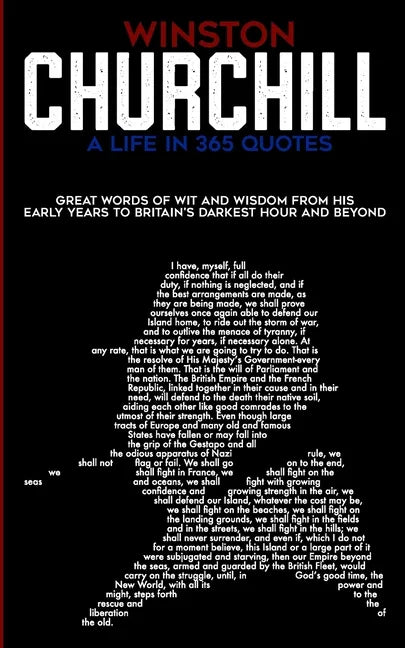 Winston Churchill A Life In 365 Quotes: Great words of wit and wisdom from his early years to Britain's darkest hour and beyond - Paperback