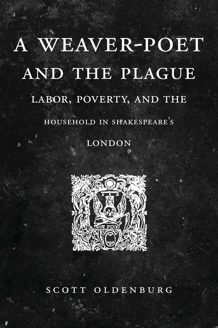 A Weaver-Poet and the Plague: Labor, Poverty, and the Household in Shakespeare's London - Paperback