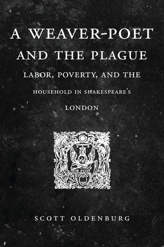 A Weaver-Poet and the Plague: Labor, Poverty, and the Household in Shakespeare's London - Paperback