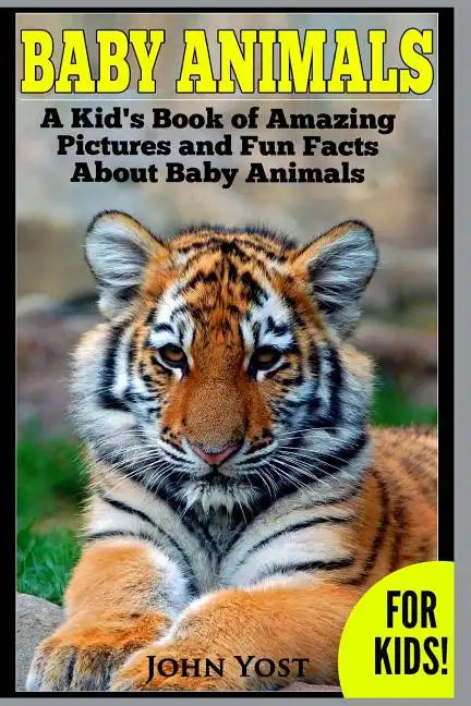 Baby Animals! A Kid's Book of Amazing Pictures and Fun Facts About Baby Animals: Nature Books for Children Series - Paperback