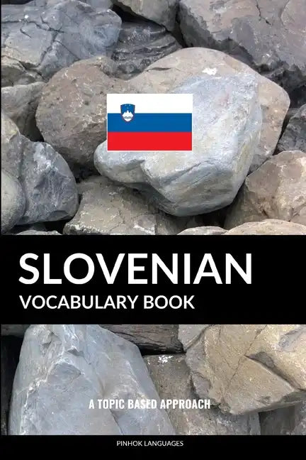 Slovenian Vocabulary Book: A Topic Based Approach - Paperback