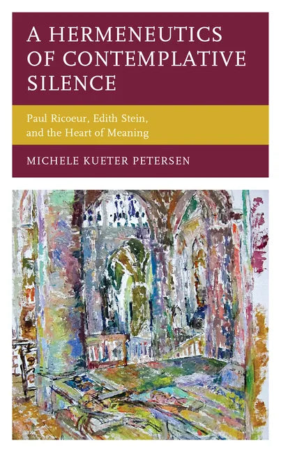 A Hermeneutics of Contemplative Silence: Paul Ricoeur, Edith Stein, and the Heart of Meaning - Hardcover