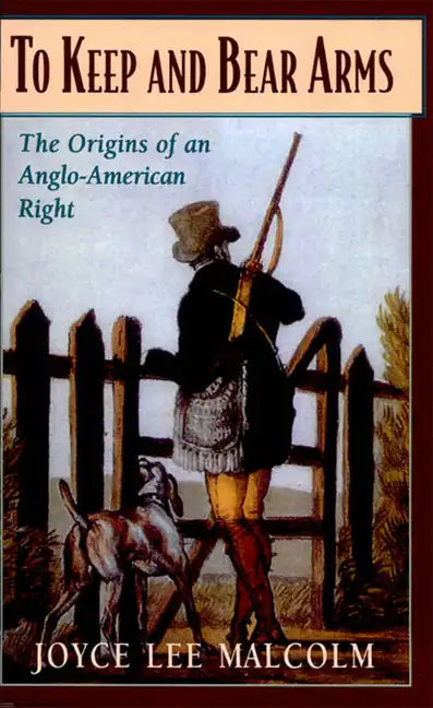 To Keep and Bear Arms: The Origins of an Anglo-American Right - Paperback