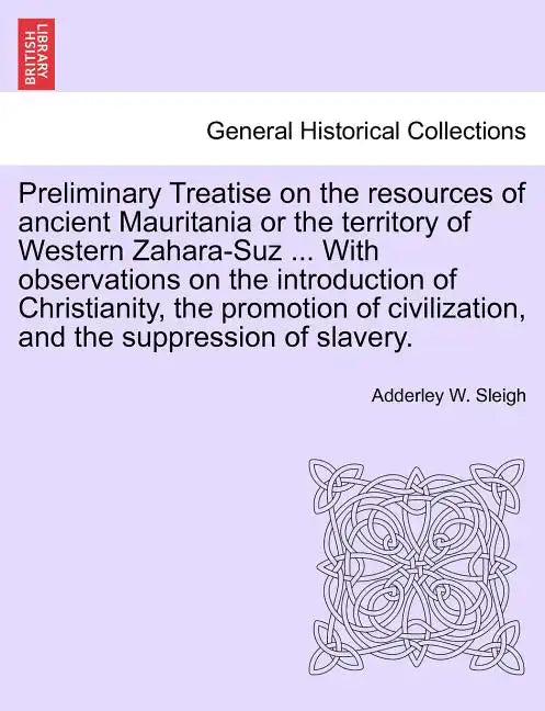 Preliminary Treatise on the Resources of Ancient Mauritania or the Territory of Western Zahara-Suz ... with Observations on the Introduction of Christ - Paperback