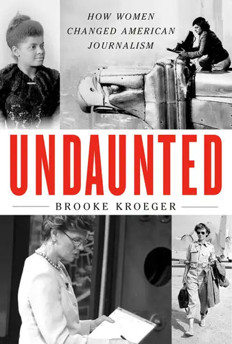 Undaunted: How Women Changed American Journalism - Hardcover