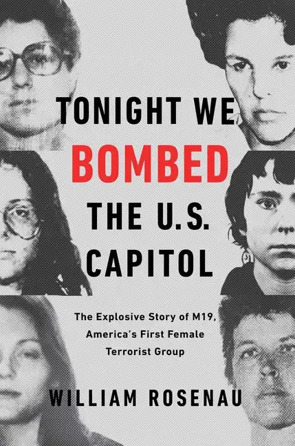 Tonight We Bombed the U.S. Capitol: The Explosive Story of M19, America's First Female Terrorist Group - Paperback