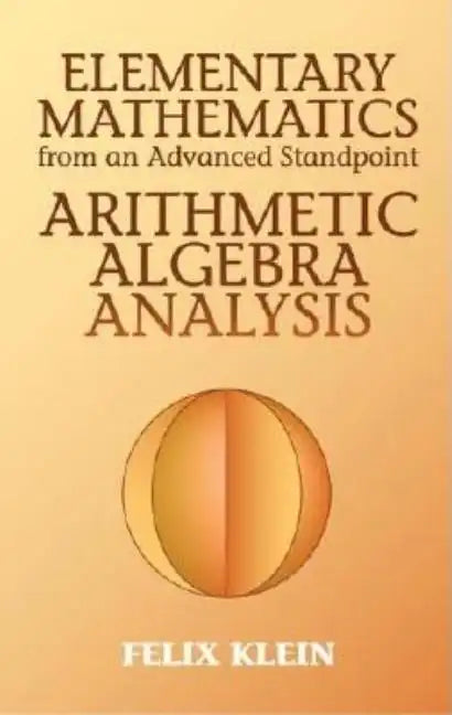 Elementary Mathematics from an Advanced Standpoint: Arithmetic, Algebra, Analysis - Paperback