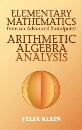 Elementary Mathematics from an Advanced Standpoint: Arithmetic, Algebra, Analysis - Paperback