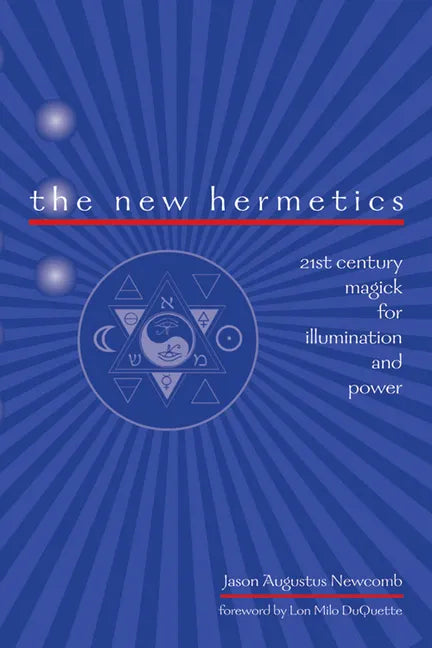 The New Hermetics: 21st Century Magick for Illumination and Power - Paperback