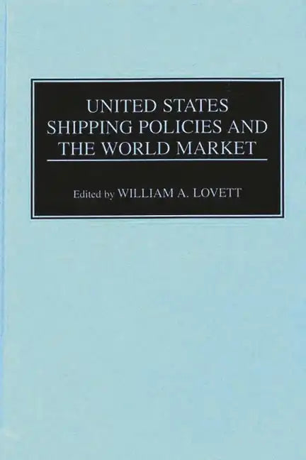 United States Shipping Policies and the World Market - Hardcover