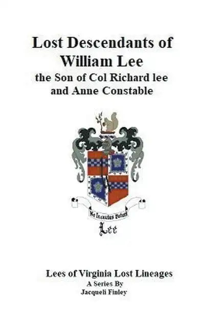 Lost Descendants of William Lee, the Son of Colonel Richard Lee and Anne Constable - Paperback