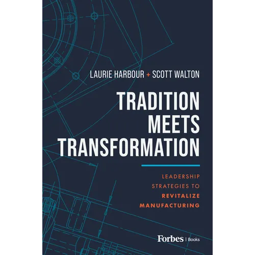 Tradition Meets Transformation: Leadership Strategies to Revitalize Manufacturing - Hardcover