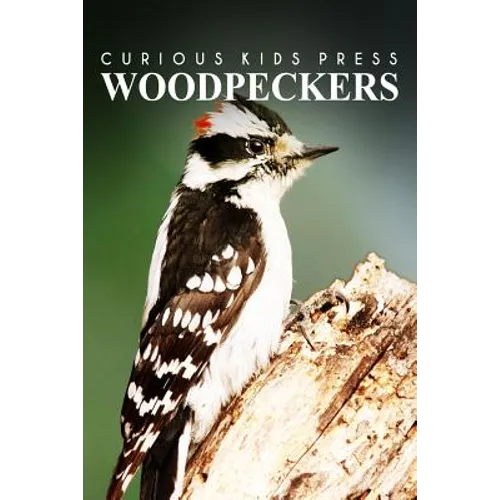 Woodpeckers - Curious Kids Press: Kids book about animals and wildlife, Children's books 4-6 - Paperback