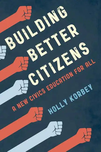 Building Better Citizens: A New Civics Education for All - Paperback