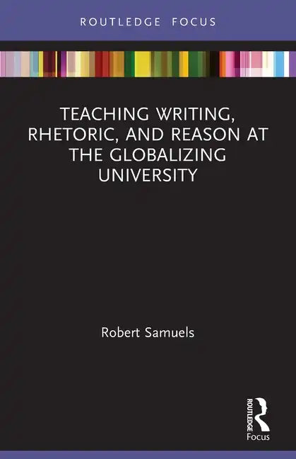 Teaching Writing, Rhetoric, and Reason at the Globalizing University - Paperback