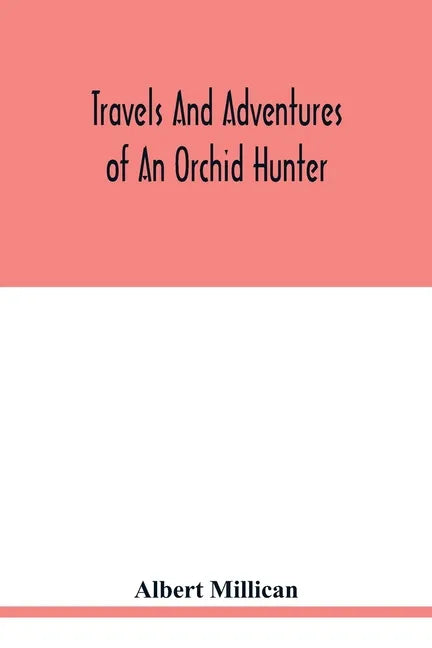 Travels and adventures of an orchid hunter. An account of canoe and camp life in Colombia, while collecting orchids in the northern Andes - Paperback