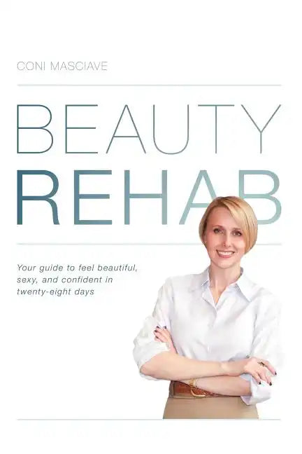 Beauty Rehab: Your Guide to Feel Beautiful, Sexy, and Confident in Twenty-Eight Days - Paperback