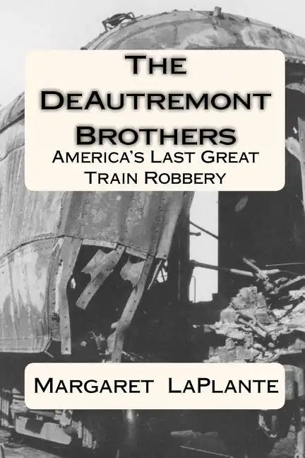 The DeAutremont Brothers: America's Last Great Train Robbery - Paperback