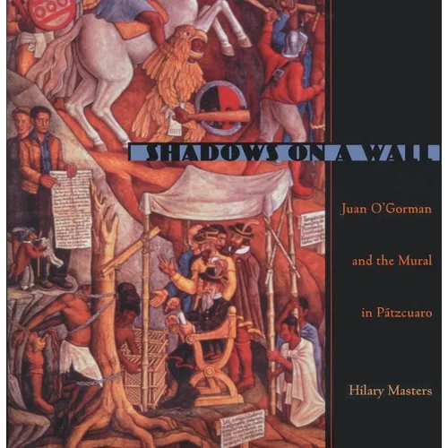 Shadows on a Wall: Juan O'Gorman and the Mural in Patzcuaro - Hardcover