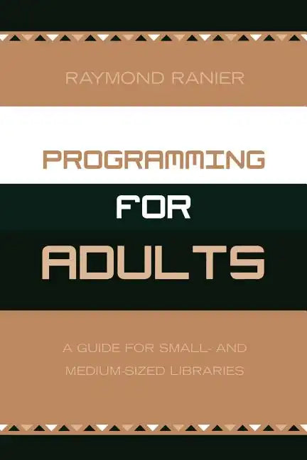 Programming for Adults: A Guide for Small- and Medium-Sized Libraries - Paperback