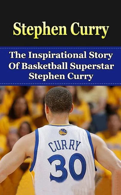 Stephen Curry: The Inspirational Story of Basketball Superstar Stephen Curry - Paperback