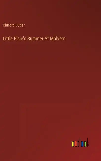 Little Elsie's Summer At Malvern - Hardcover