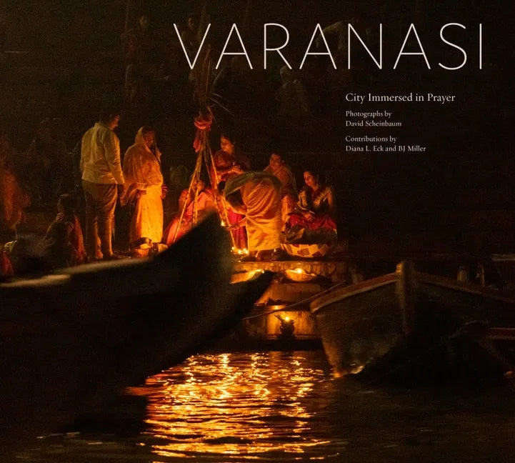 Varanasi: City Immersed in Prayer - Hardcover