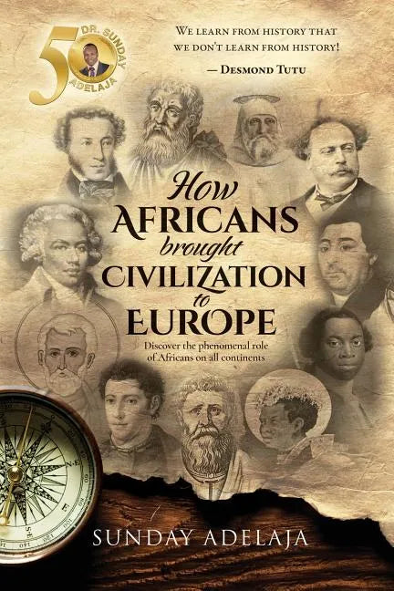 How Africans brought civilization to Europe: Discover the phenomenal role of Africans on all continents - Paperback