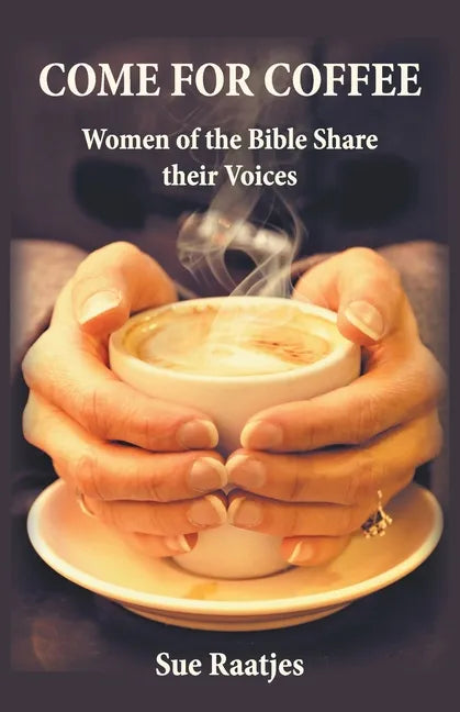 Come for Coffee: Women of the Bible Share their Voices - Paperback