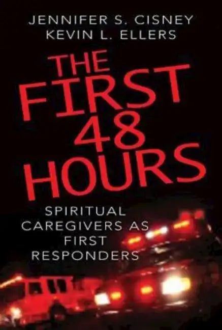 The First 48 Hours: Spiritual Caregivers as First Responders - Paperback