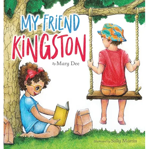 My Friend Kingston: Encouraging Children to Embrace and Value Friendship, Enjoy Time Together and Have FUN for Ages 3-7 - Hardcover