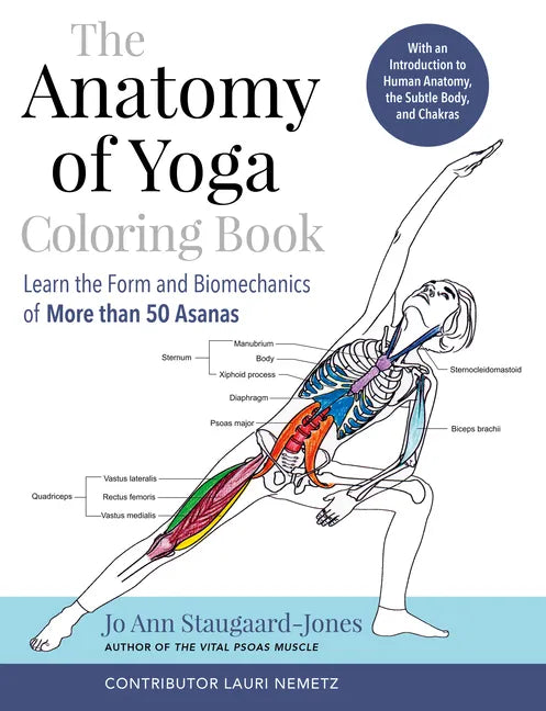 The Anatomy of Yoga Coloring Book: Learn the Form and Biomechanics of More Than 50 Asanas - Paperback