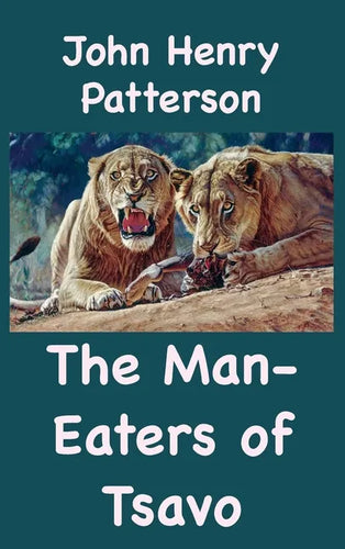 The Man-Eaters of Tsavo and Other East African Adventures - Hardcover