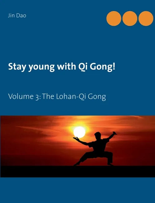 Stay young with Qi Gong: Volume 3: The Lohan-Qi Gong - Paperback