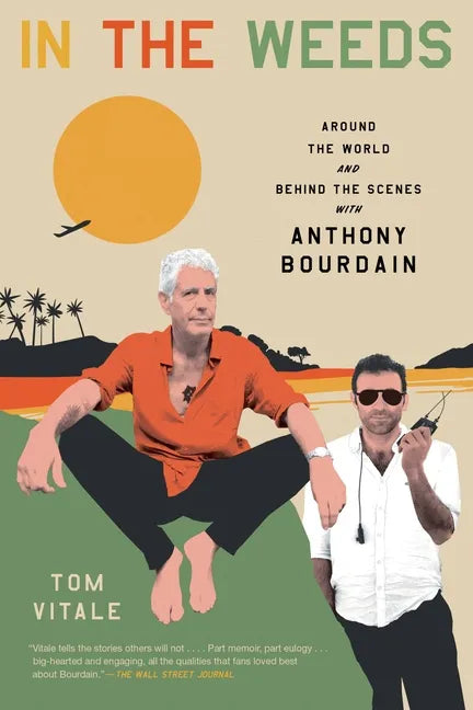 In the Weeds: Around the World and Behind the Scenes with Anthony Bourdain - Paperback