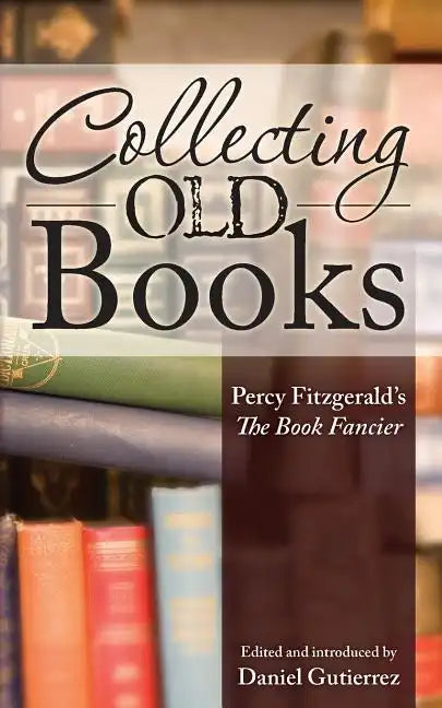 Collecting Old Books: Percy Fitzgerald's The Book Fancier - Paperback