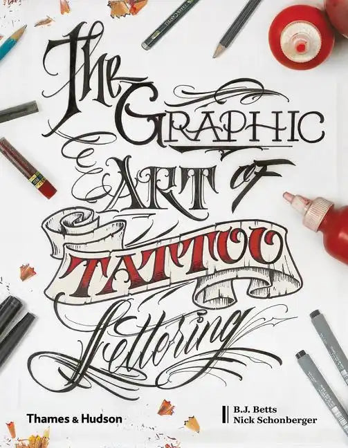 Graphic Art of Tattoo Lettering: A Visual Guide to Contemporary Styles and Designs - Hardcover