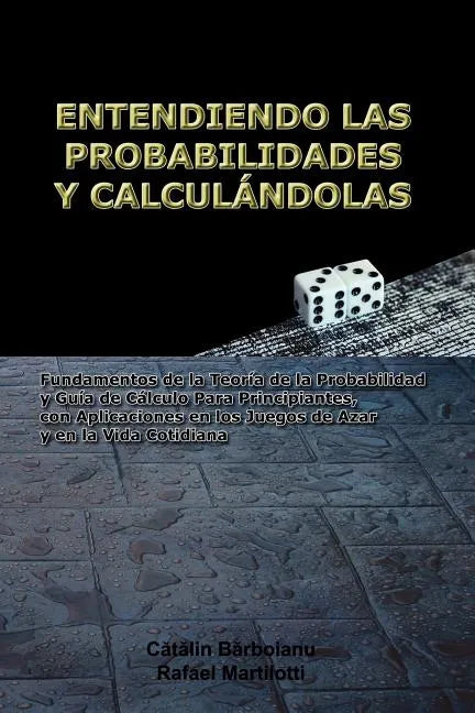 Entendiendo Las Probabilidades Y Calculándolas: Fundamentos de la Teoría de la Probabilidad y Guía de Cálculo Para Principiantes, con Aplicaciones en - Paperback