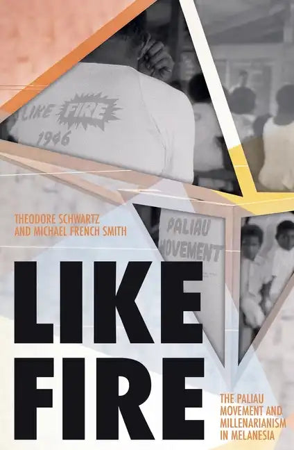 Like Fire: The Paliau Movement and Millenarianism in Melanesia - Paperback